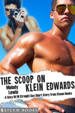 Cover of the book The Scoop on Klein Edwards - A Sexy M/M Straight Guy Short Story from Steam Books by Melody Lewis, Steam Books