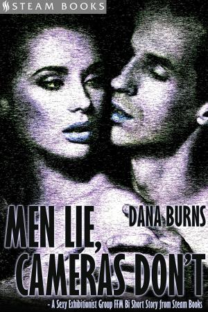 Cover of the book Men Lie, Cameras Don't - A Sexy Exhibitionist Group FFM Bi Short Story from Steam Books by Lauren Battiste, Steam Books