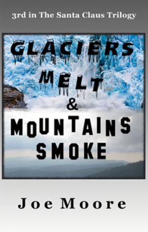 Cover of the book Glaciers Melt & Mounrtains Smoke by Jay Caselberg, Eric Del Carlo