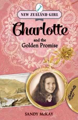 Cover of the book New Zealand Girl: Charlotte and the Golden Promise by Peter Hawes