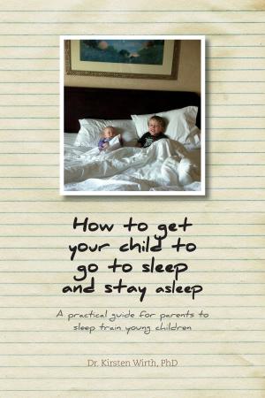Cover of the book How to get your child to go to sleep and stay asleep by Peter Bretscher