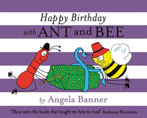Cover of the book Happy Birthday with Ant and Bee by The Crime Club, Katherine Woodfine, Julia Golding, Robin Stevens, Frances Hardinge, Clementine Beauvais, Elen Caldecott, Susie Day, Caroline Lawrence, Helen Moss, Sally Nicholls, Kate Pankhurst, Harriet Whitehorn