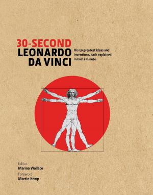 Cover of the book 30-Second Leonardo Da Vinci: His 50 greatest ideas and inventions, each explained in half a minute by Nicola Tedman, Sarah Skeate