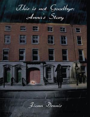 Cover of the book This Is Not Goodbye: Anna’s Story by Victor Cox