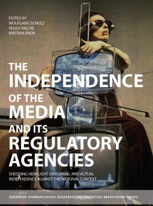 Cover of the book The Independence of the Media and its Regulatory Agencies by Hugo De Burgh, Zeng Rong