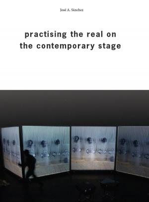 Cover of the book Practising the Real on the Contemporary Stage by Susan Ingram, Katrina Sark, Leen dHaenens