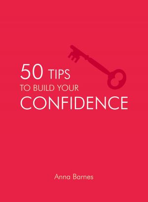 Cover of the book 50 Tips to Build Your Confidence by Richard Benson