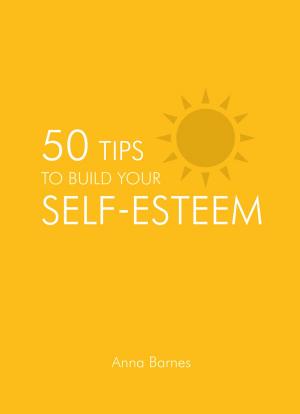 Cover of the book 50 Tips to Build Your Self-esteem by Jake Harris