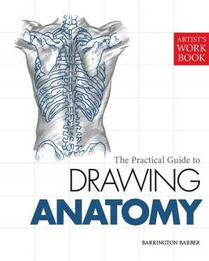 Cover of the book The Practical Guide to Drawing Anatomy by Maxine Barry