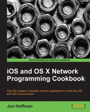 Cover of the book iOS and OS X Network Programming Cookbook by Daniel Teixeira, Nipun Jaswal, Monika Agarwal, Abhinav Singh