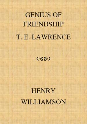 Cover of the book Genius of Friendship: T. E. Lawrence by Henry Williamson