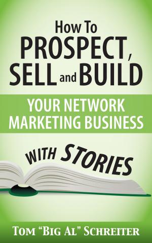 Cover of the book How To Prospect, Sell and Build Your Network Marketing Business With Stories by Mark Davis, Tom 