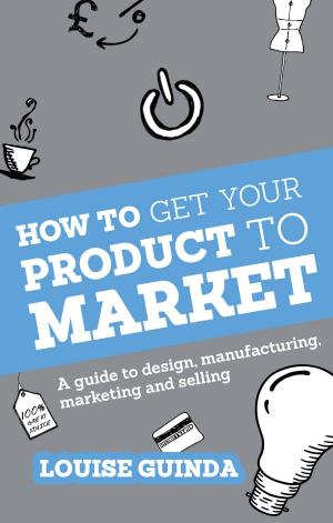 Cover of the book How to Get Your Product to Market by Nick Hanna