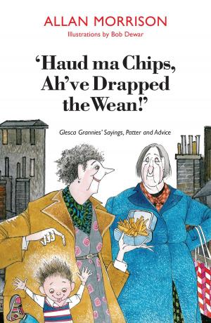 Cover of the book Haud Ma Chips, Ah've Drapped the Wean! by Le blagueur masqué, Dites-le avec une blague !