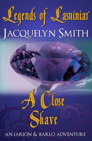 Cover of the book Legends of Lasniniar: A Close Shave by Jacquelyn Smith