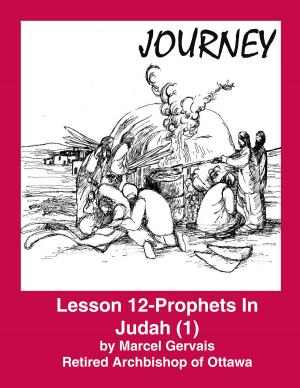 Cover of the book Journey - Lesson 12 - Prophets in Judah (1) by Marcel Gervais