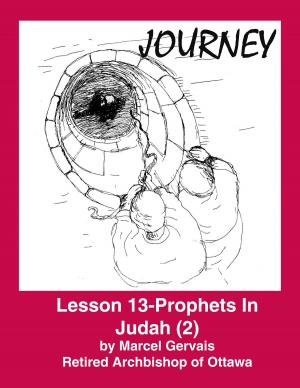 Cover of the book Journey - Lesson 13 - Prophets in Judah (2) by Marcel Gervais
