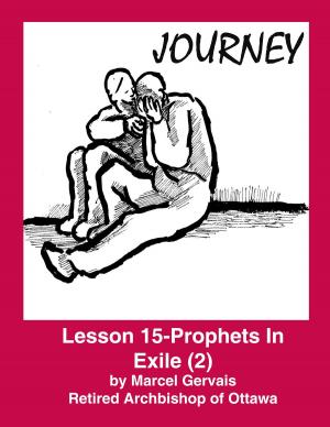 Cover of the book Journey -Lesson 15 - Prophets in Exile (2) by Marcel Gervais