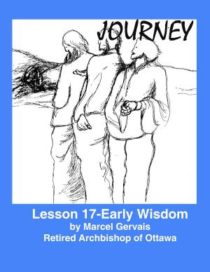 Cover of the book Journey: Lesson 17 -Early Wisdom by Marcel Gervais