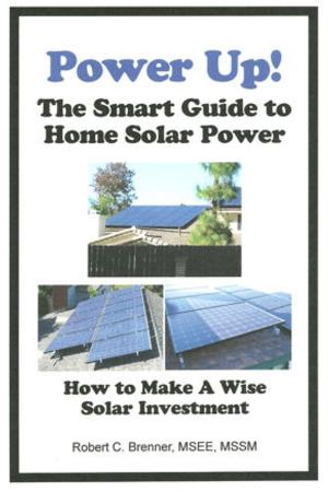 Cover of the book Power Up! The Smart Guide to Home Solar Power: How to Make a Wise Solar Investment by Randy Rabney