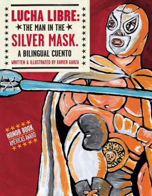 Cover of the book Lucha Libre: The Man in the Silver Mask by Angel Alvarez