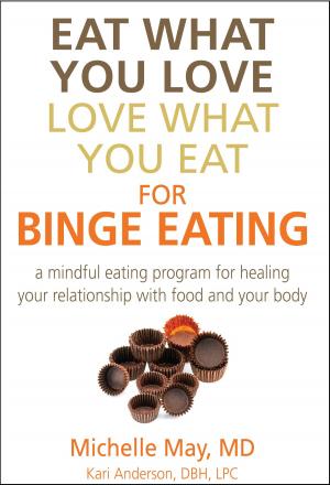 Cover of the book Eat What You Love, Love What You Eat for Binge Eating by Michelle May M.D.