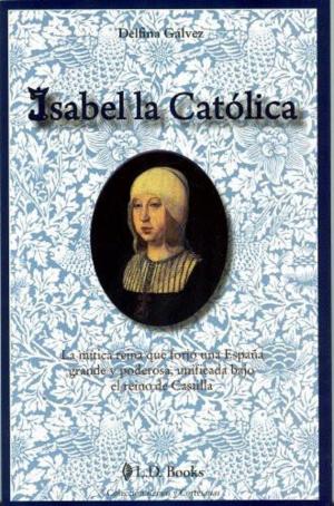 Cover of Isabel la Catolica. La mitica reina que forjo una Espana grande y poderosa