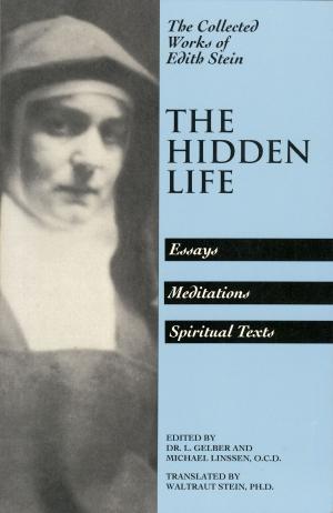 Cover of the book The Hidden Life: Essays, Meditations, Spiritual Texts by Edith Stein, Hugh Candler Hunt