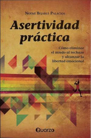 Cover of the book Asertividad practica. Como eliminar el miedo al rechazo y alcanzar la libertad emocional by Josefina Mac Gregor