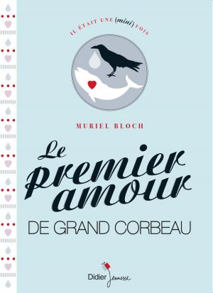 Cover of the book Le Premier Amour de Grand Corbeau by Catherine Carlo, Cyrille Granget, Jin-Ok Kim, Mireille Prodeau, Daniel Véronique