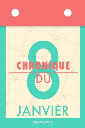 Cover of the book Chronique du 8 janvier by Éditions Chronique