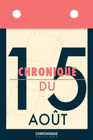 Cover of the book Chronique du 15 août by Éditions Chronique