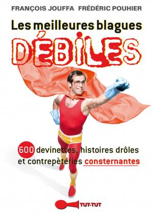 Cover of the book Les meilleures blagues débiles by Frédéric Pouhier, François Jouffa