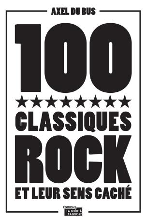Cover of the book 100 classiques rock et leur sens caché by Chantal Bauwens, La Boîte à Pandore