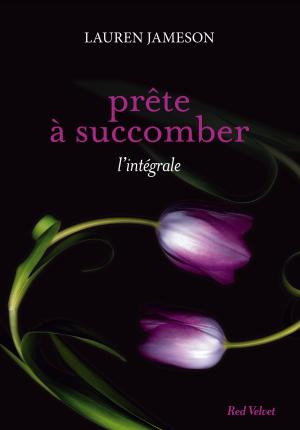 Cover of the book Prête à succomber - l'intégrale by Catherine Quévremont