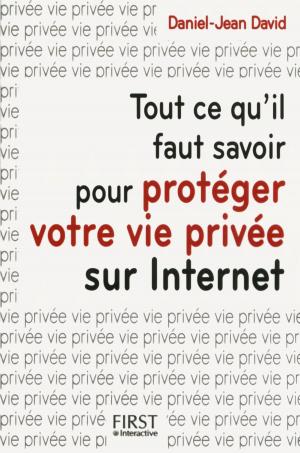 bigCover of the book Tout ce qu'il faut savoir pour protéger votre vie privée sur Internet by 