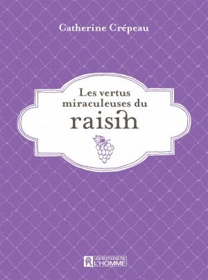 Cover of the book Les vertus miraculeuses du raisin by Pierre-Mary Toussaint, Martin Lussier