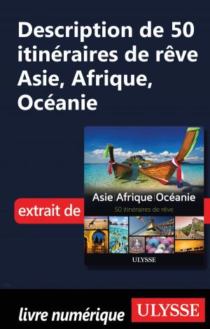 Cover of the book Description de 50 itinéraires de rêve Asie, Afrique, Océanie by François Picard, Cécile Clocheret