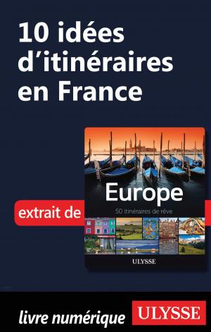 Cover of the book 10 Idées d'itinéraires en France by Alain Legault