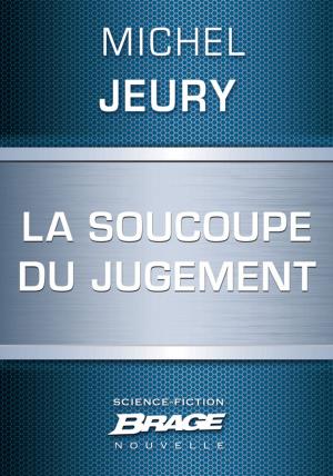 Cover of the book La Soucoupe du jugement by Michel Jeury