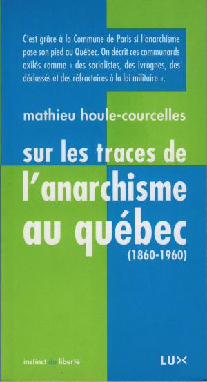 Cover of the book Sur les traces de l'anarchisme au Québec by Alain Deneault
