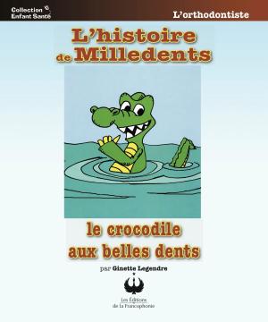 Cover of the book L'histoire de Milledents le crocodile aux belles dents by Ginette Legendre