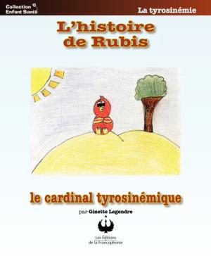 Cover of the book L'histoire de Rubis le cardinal tyrosinémique by Ginette Legendre