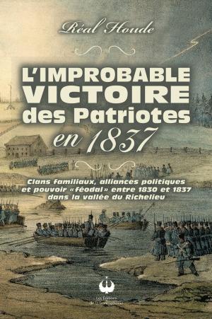 Cover of the book L'improbable victoire des Patriotes en 1837 by Richard Plourde