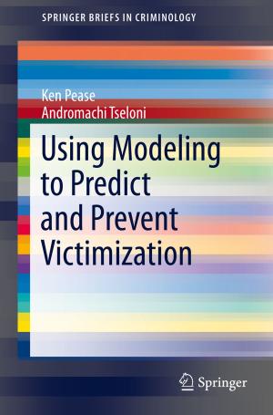 Cover of the book Using Modeling to Predict and Prevent Victimization by Paolo Massimo Buscema, Giulia Massini, Marco Breda, Weldon A. Lodwick, Francis Newman, Masoud Asadi-Zeydabadi