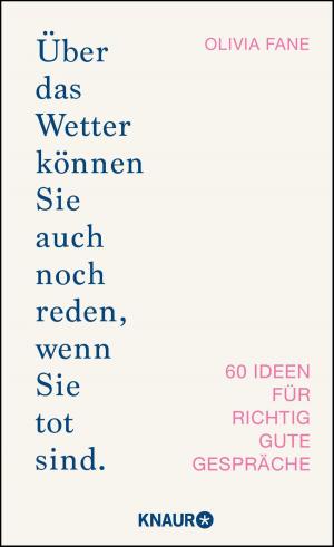 Cover of the book Über das Wetter können Sie auch noch reden, wenn Sie tot sind. by Katja Maybach