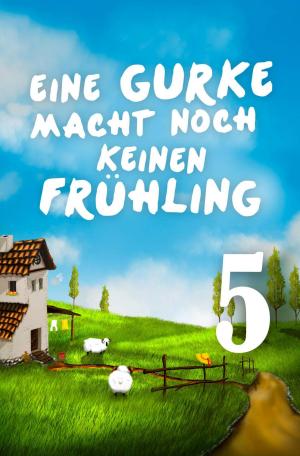 Cover of the book Eine Gurke macht noch keinen Frühling 5 by Julie Hopfgartner, Prof. Dr. Michael Schulte-Markwort