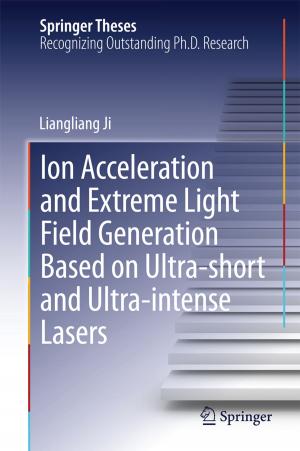 Cover of the book Ion acceleration and extreme light field generation based on ultra-short and ultra–intense lasers by Helmut V. Fuchs