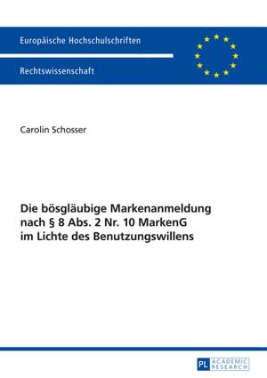 Cover of the book Die boesglaeubige Markenanmeldung nach § 8 Abs. 2 Nr. 10 MarkenG im Lichte des Benutzungswillens by Paola Evangelisti Allori