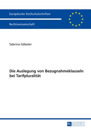 Cover of the book Die Auslegung von Bezugnahmeklauseln bei Tarifpluralitaet by 